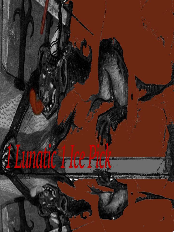 1 Lunatic 1 Ice Pick